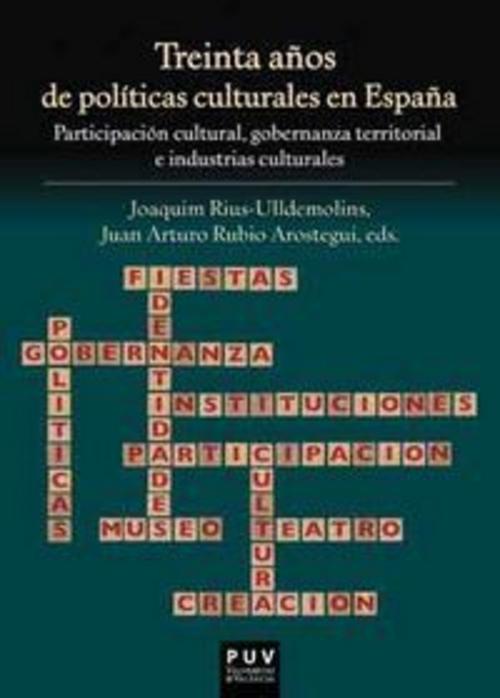 Treinta años de políticas culturales en España : participación cultural, gobernanza territorial e industrias culturales