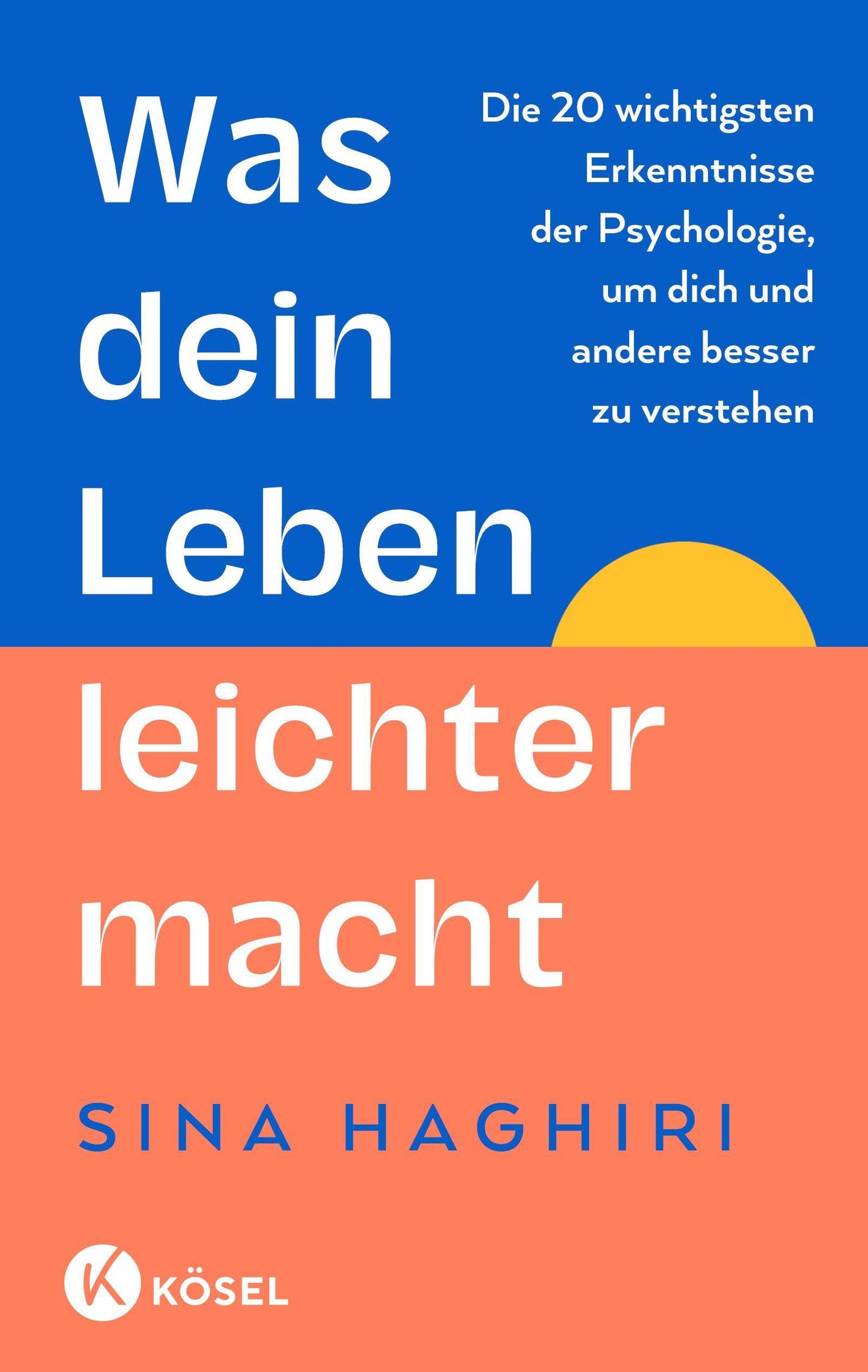 Was dein Leben leichter macht: Die 20 wichtigsten Erkenntnisse der Psychologie, um dich und andere besser zu verstehen - Vom Moderator des erfolgreichen Psychologie-Podcasts Die Lösung