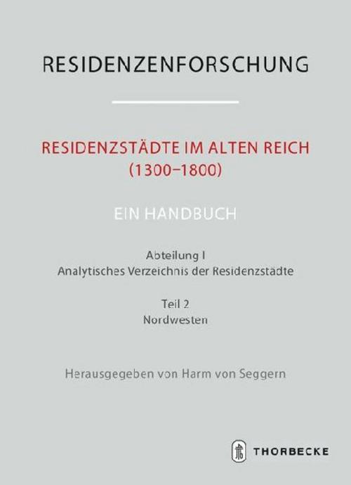 Residenzstädte im Alten Reich (1300-1800). Ein Handbuch