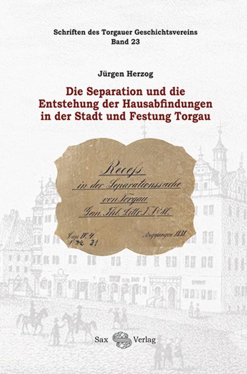 Die Separation und die Entstehung der Hausabfindungen in der Stadt und Festung Torgau