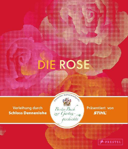 Die Rose: in Fotografie, Grafik, Kunst, Kunsthandwerk und Mode - Opulenter Bildband mit über 200 Rosendarstellungen - ein Muss für alle Rosenfans