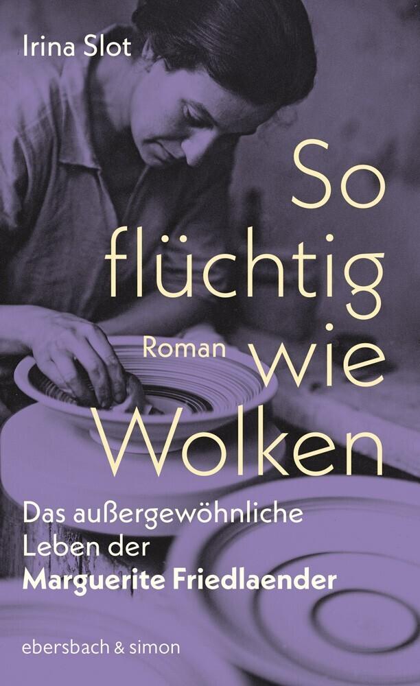 So flüchtig wie Wolken. Das außergewöhnliche Leben der Marguerite Friedlaender