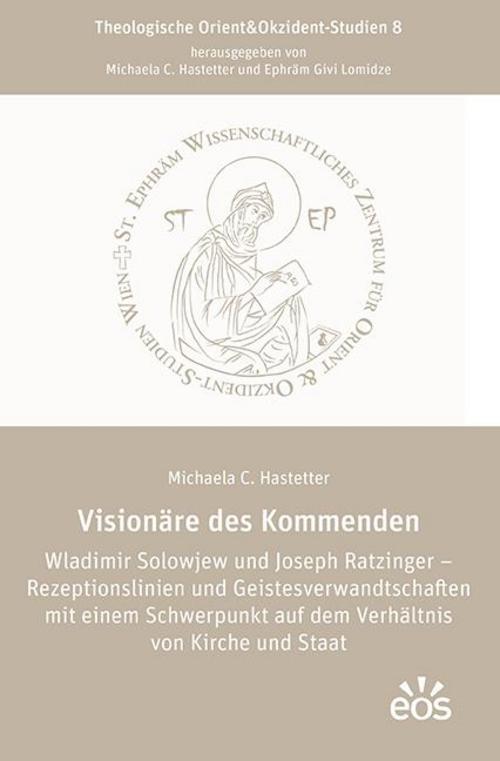 Visionäre des Kommenden Wladimir Solowjew und Joseph Ratzinger - Rezeptionslinien und Geistesverwandtschaften mit einem Schwerpunkt auf dem Verhältnis von Kirche und Staat