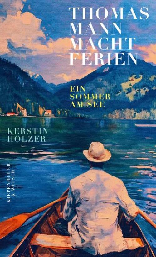Thomas Mann macht Ferien: Ein Sommer am See