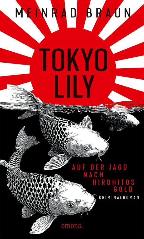 Braun, Meinrad/Tokyo Lily. Auf der Jagd nach Hirohitos Gold