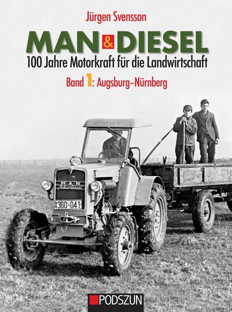 Buchcover: MAN & Diesel 100 Jahre Motorkraft für die Landwirtschaft Band 1: Augsburg-Nürnberg