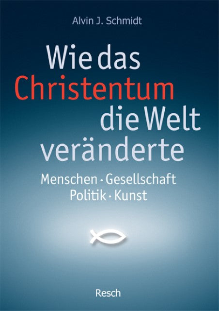 Buchcover: Wie das Christentum die Welt veränderte