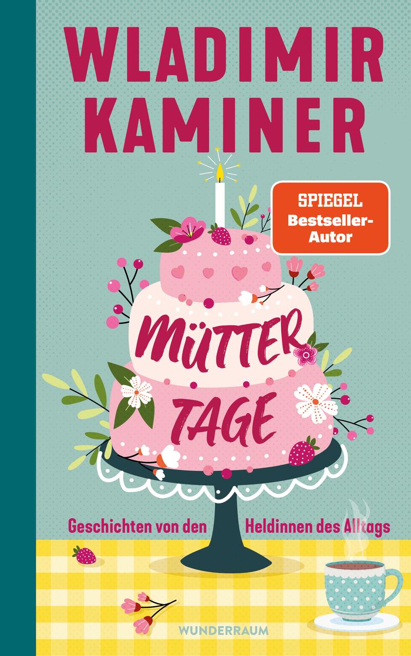 Müttertage: Geschichten von den Heldinnen des Alltags