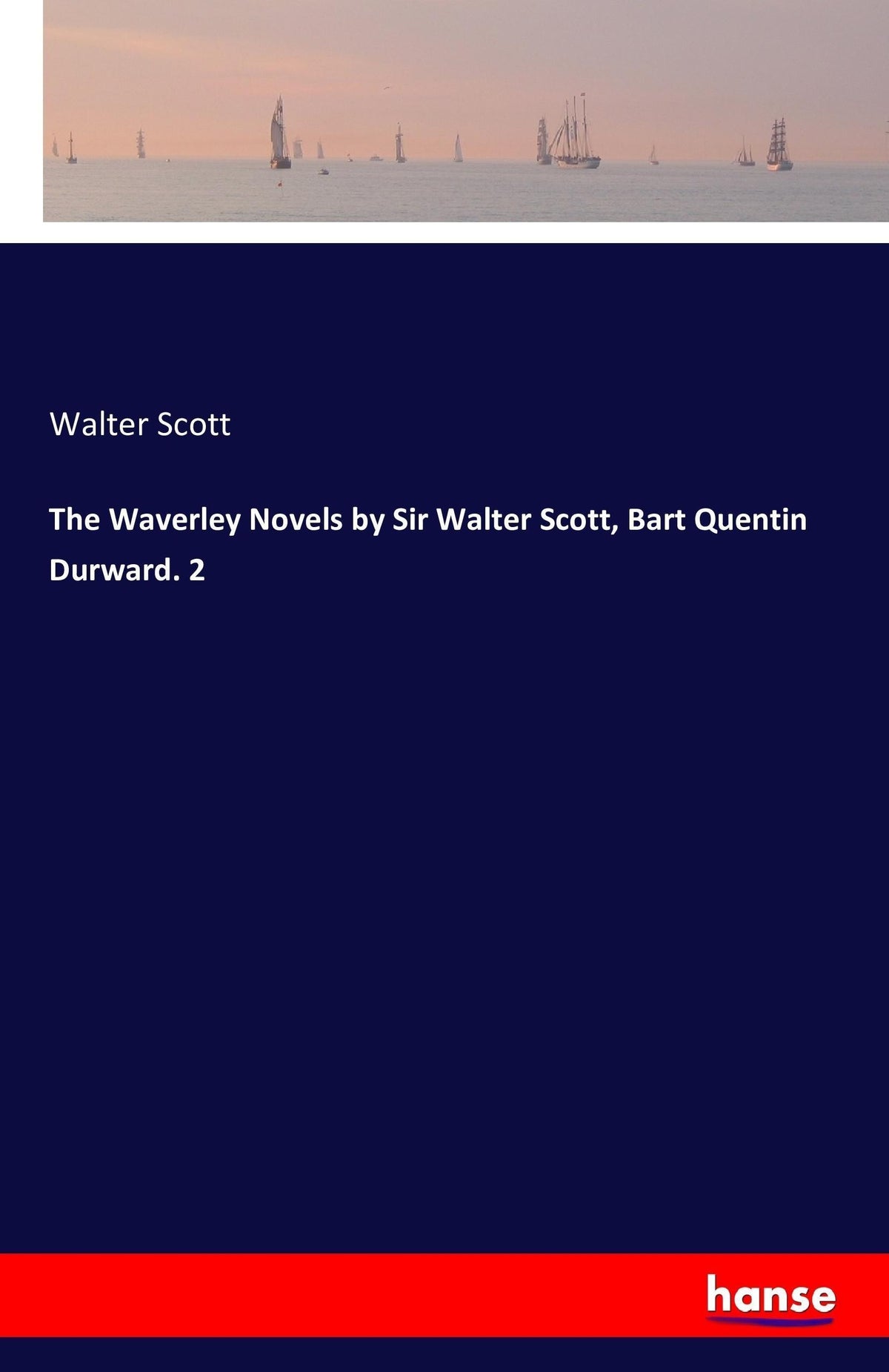The Waverley Novels by Sir Walter Scott, Bart Quentin Durward. 2