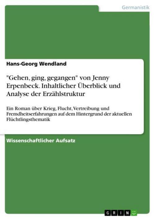 \"Gehen, ging, gegangen\" von Jenny Erpenbeck. Inhaltlicher Überblick und Analyse der Erzählstruktur
