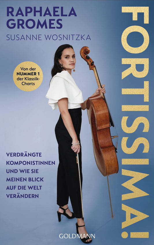 Fortissima!: Verdrängte Komponistinnen und wie sie meinen Blick auf die Welt verändern - Von der preisgekrönten Cellistin, Platz 1 der Deutschen Klassik-Charts