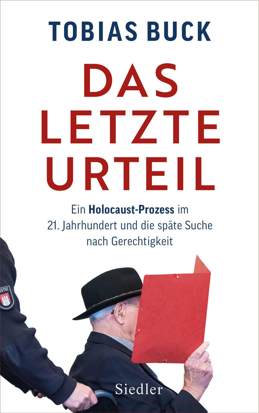 Das letzte Urteil: Ein Holocaust-Prozess im 21. Jahrhundert und die späte Suche nach Gerechtigkeit