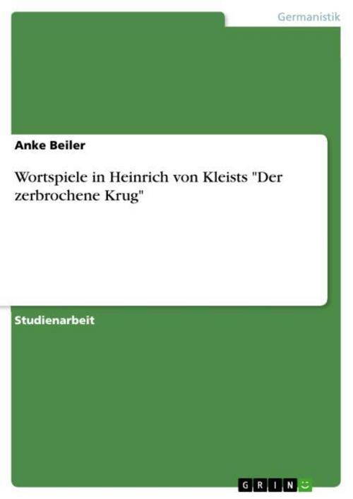Wortspiele in Heinrich von Kleists \"Der zerbrochene Krug\"