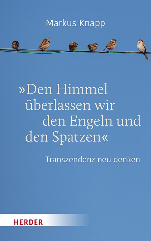 \"Den Himmel überlassen wir den Engeln und den Spatzen\"