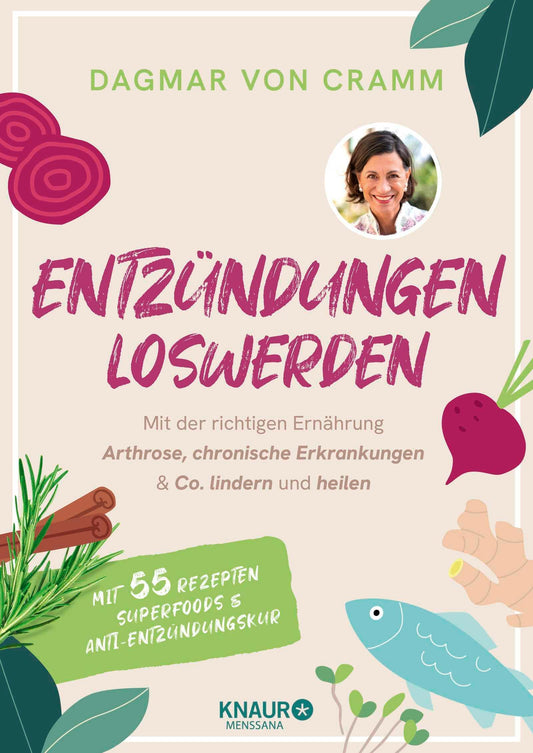 Entzündungen loswerden: Mit der richtigen Ernährung Arthrose, chronische Erkrankungen & Co. lindern und heilen | mit 55 Rezepten, Superfoods und Anti-Entzündungskur