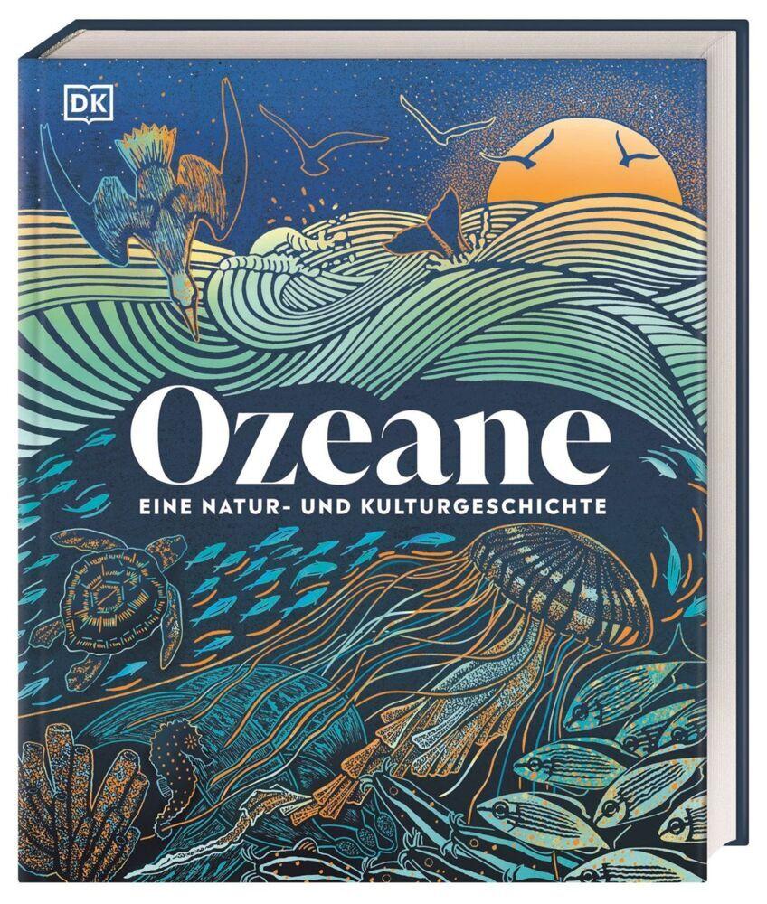 Ozeane: Eine Natur- und Kulturgeschichte. Alles über die Meere der Welt. Mit spannenden Fakten und brillanten Fotos und Illustrationen (DK Faszinierende Welt)