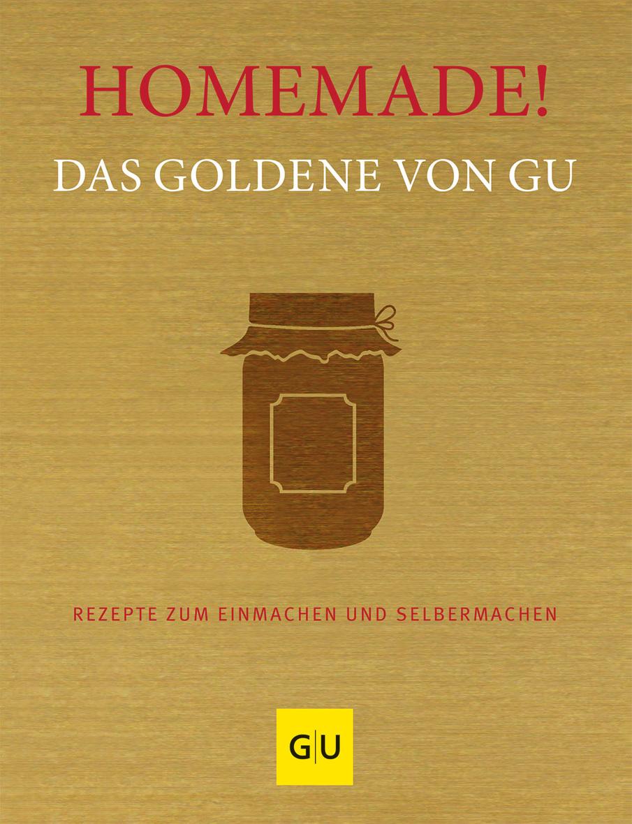 Homemade! Das Goldene von GU: Rezepte zum Einmachen und Selbermachen (GU Grundkochbücher)