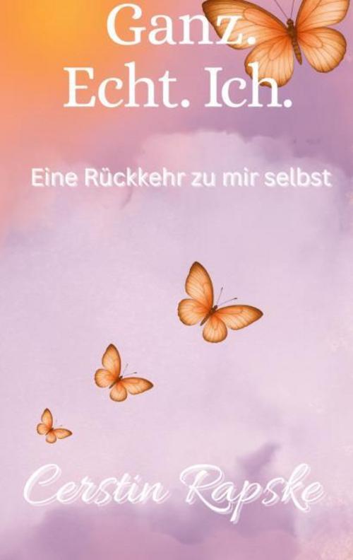 Buchcover: Ganz. Echt. Ich. Eine Rückkehr zu mir selbst