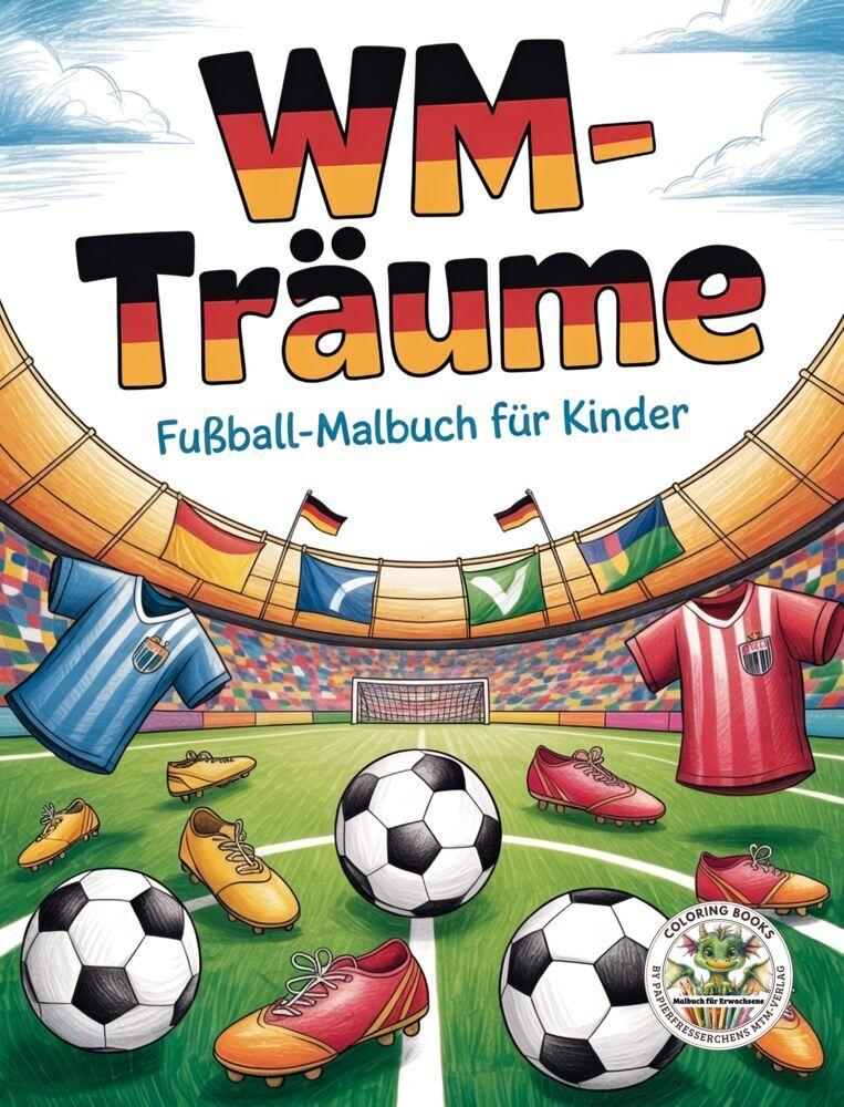 WM-Träume - Fußball-Malbuch für Kinder