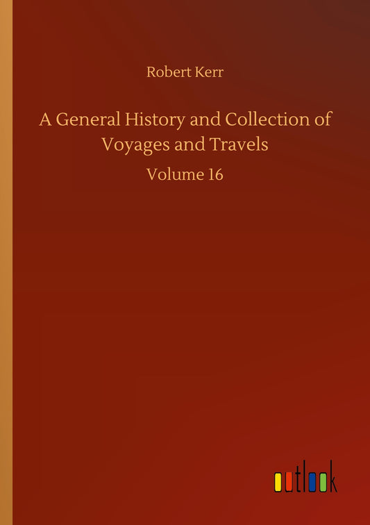 A General History and Collection of Voyages and Travels