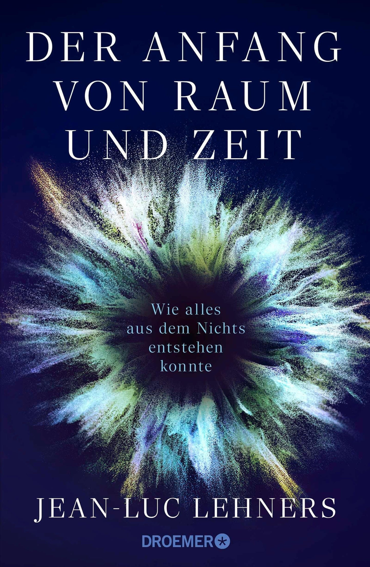 Der Anfang von Raum und Zeit: Wie alles aus dem Nichts entstehen konnte | Der Kosmologe und Weltraumforscher erklärt den Ursprung des Universums