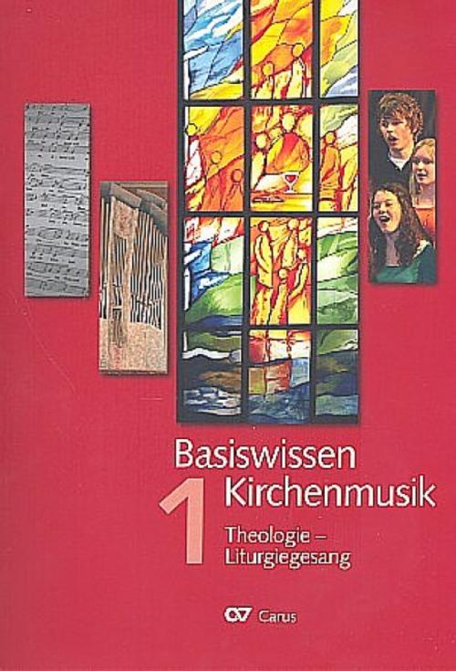 Basiswissen Kirchenmusik (Band 1): Theologie - Liturgiegesang