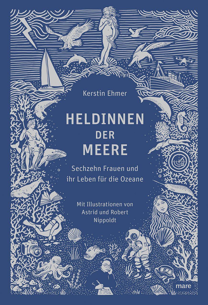 Heldinnen der Meere: Sechzehn Frauen und ihr Leben für die Ozeane