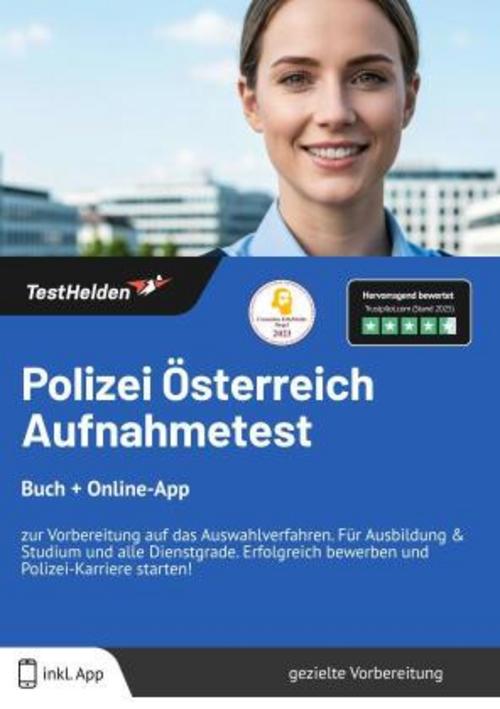 Polizei Österreich Aufnahmetest 2025: Buch + Online-App - zur Vorbereitung auf das Auswahlverfahren. Für Ausbildung & Studium und alle Dienstgrade. Erfolgreich bewerben und Polizei Karriere starten!