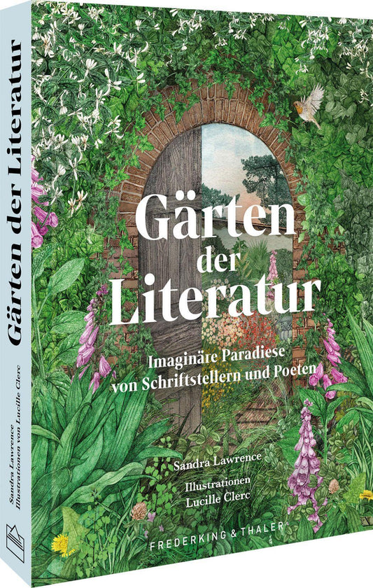Gärten der Literatur: Imaginäre Paradiese von Schriftstellern und Poeten