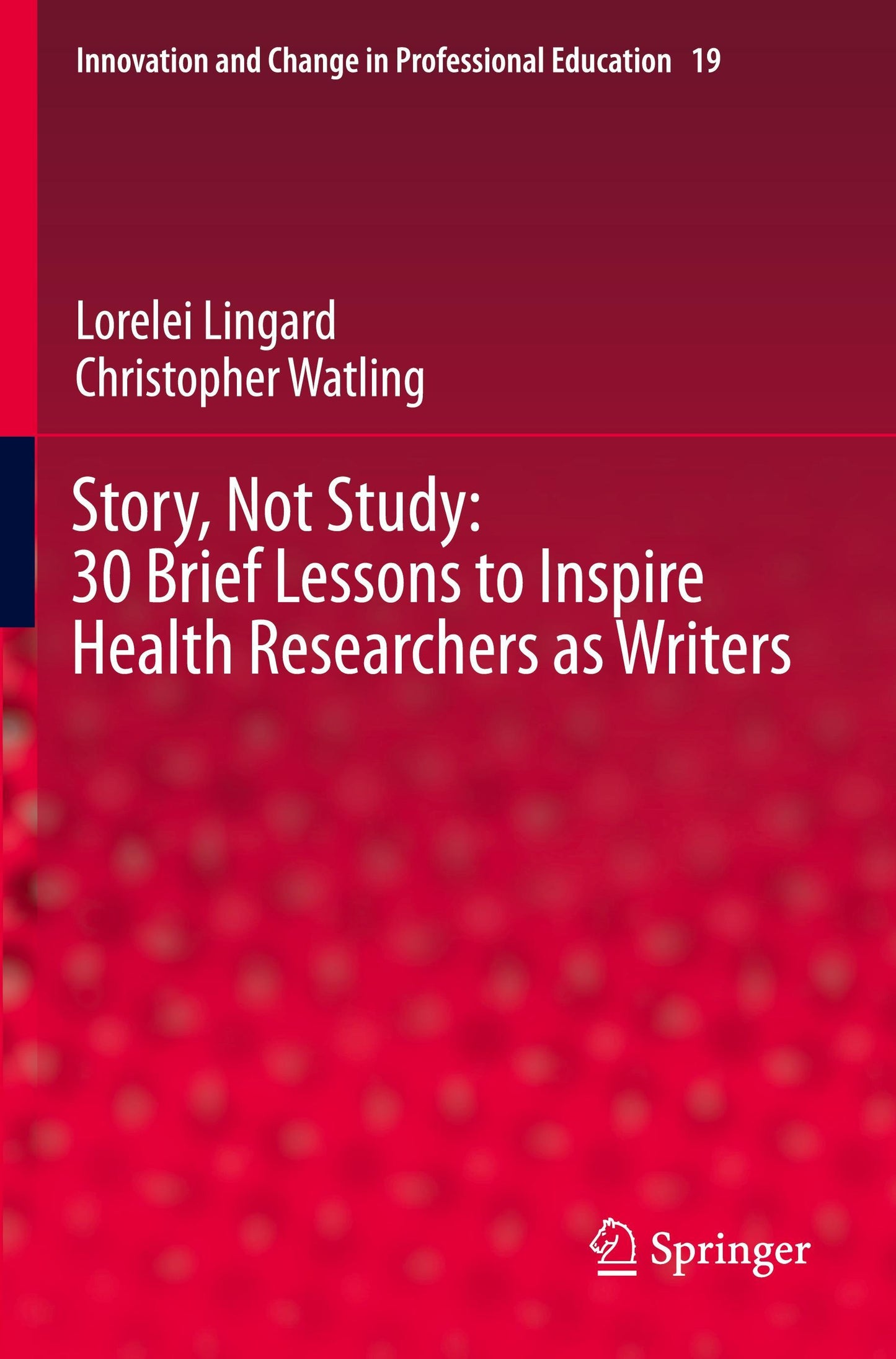 Story, Not Study: 30 Brief Lessons to Inspire Health Researchers as Writers