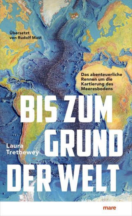 Bis zum Grund der Welt: Das abenteuerliche Rennen um die Kartierung des Meeresbodens