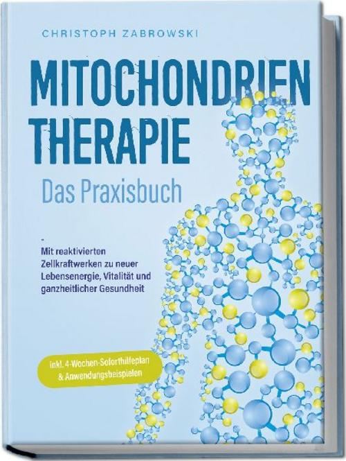 Buchcover: Mitochondrientherapie - Das Praxisbuch: Mit reaktivierten Zellkraftwerken zu neuer Lebensenergie, Vitalität und ganzheitlicher Gesundheit - inkl. 4-Wochen-Soforthilfeplan & Anwendungsbeispielen