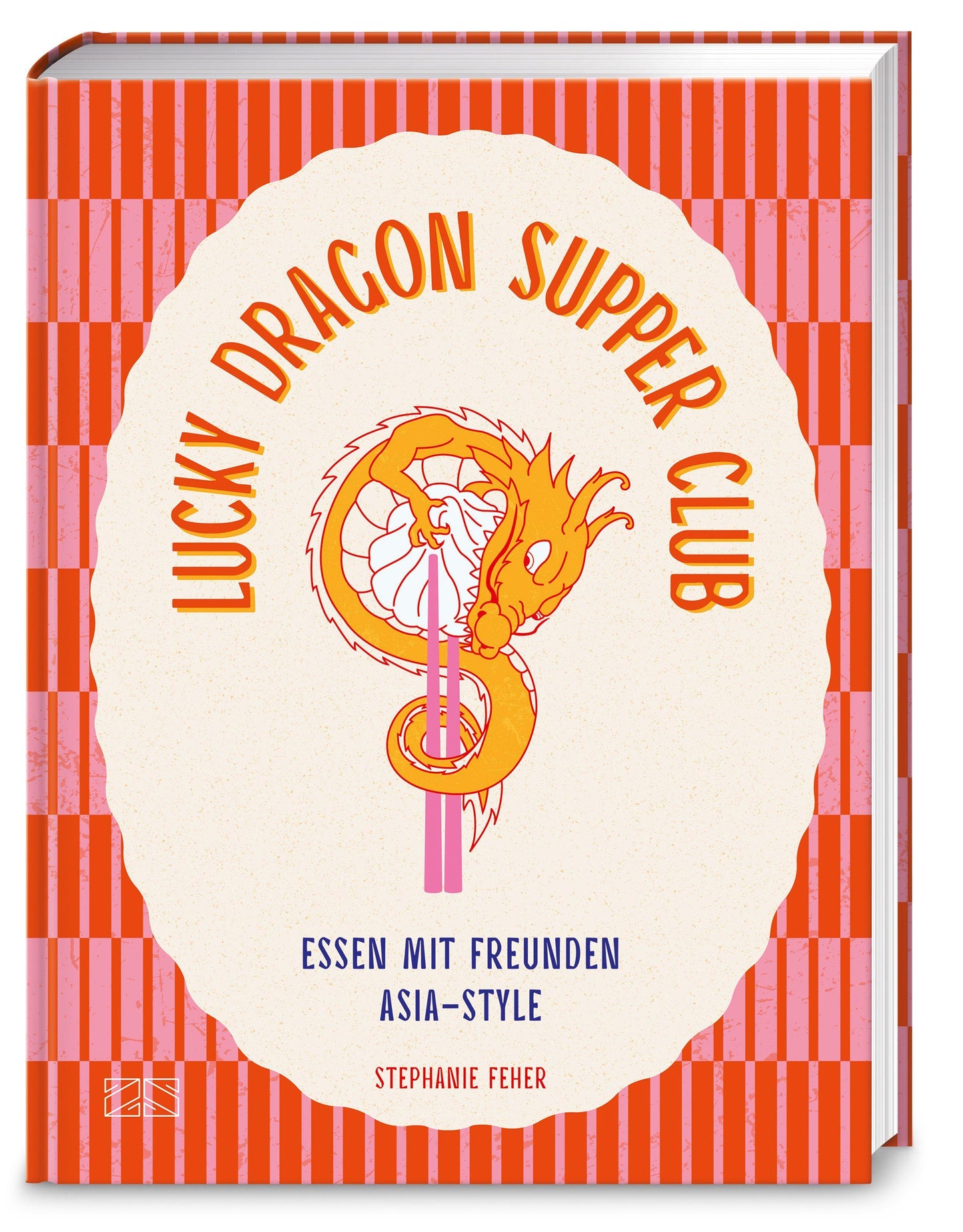 Lucky Dragon Supper Club: Essen mit Freunden Asia-Style: Das Kochbuch für deine nächste Dinner Party mit 88 einfachen Rezepten