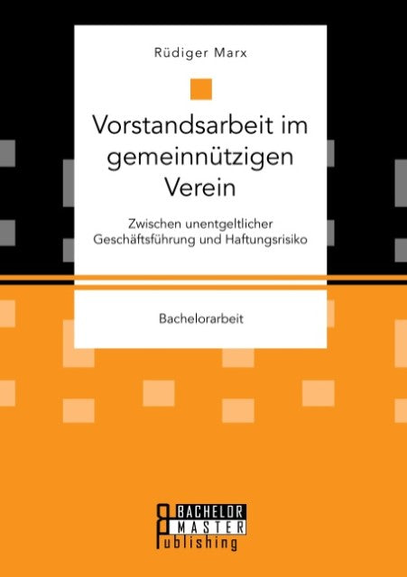 Vorstandsarbeit im gemeinnützigen Verein. Zwischen unentgeltlicher Geschäftsführung und Haftungsrisiko