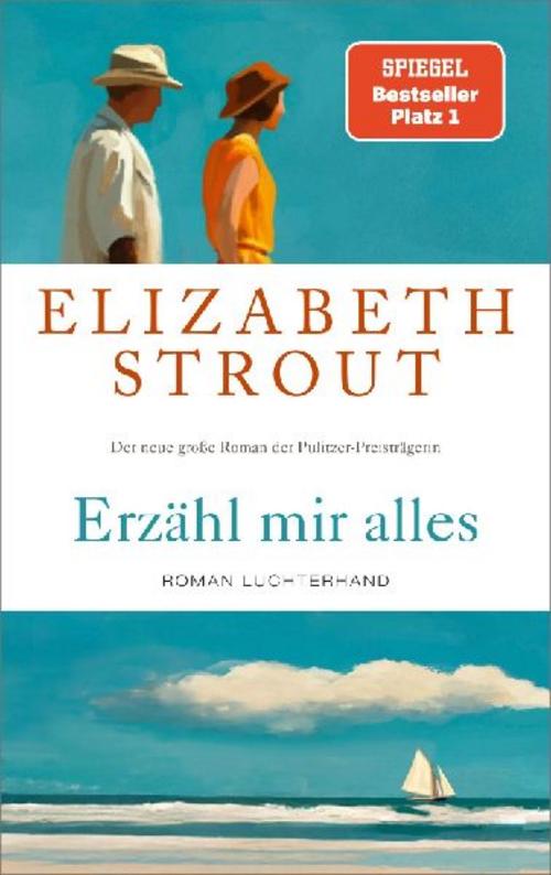 Erzähl mir alles: Roman - SPIEGEL-Bestsellerautorin und Pulitzer-Preisträgerin - »Wer Elizabeth Strout einmal gelesen hat, will weiterlesen.« FAZ
