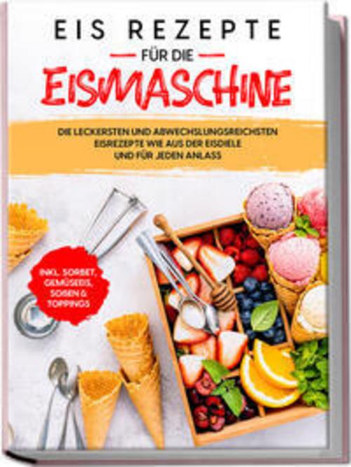 Eis Rezepte für die Eismaschine