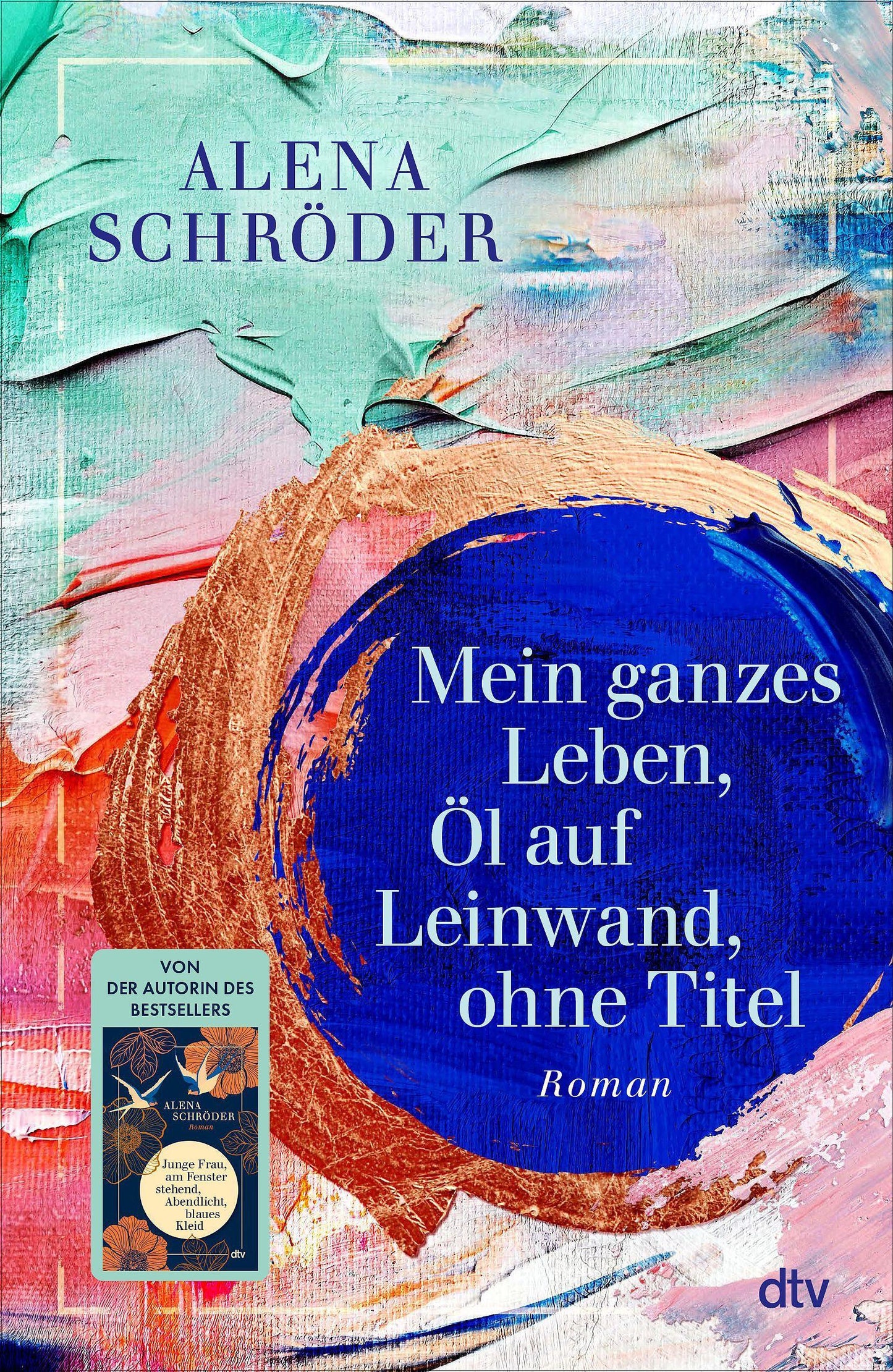 Mein ganzes Leben, Öl auf Leinwand, ohne Titel: Roman | Der neue Familienroman von Bestsellerautorin Alena Schröder