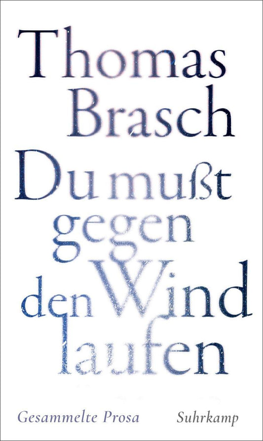 »Du mußt gegen den Wind laufen«: Gesammelte Prosa | Zwischen Poesie und Rebellion – Texte aus vier Jahrzehnten