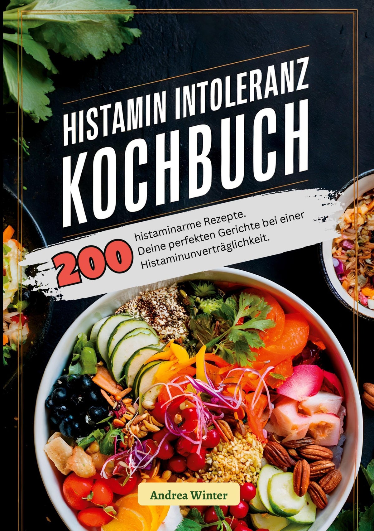 Histaminintoleranz Kochbuch- 200 histaminarme Rezepte