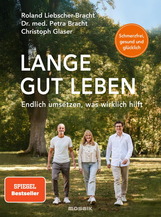 Lange gut leben: Schmerzfrei, gesund und glücklich. Endlich umsetzen, was wirklich hilft - Healthy Longevity für alle - von den Spiegel Bestseller-Autoren