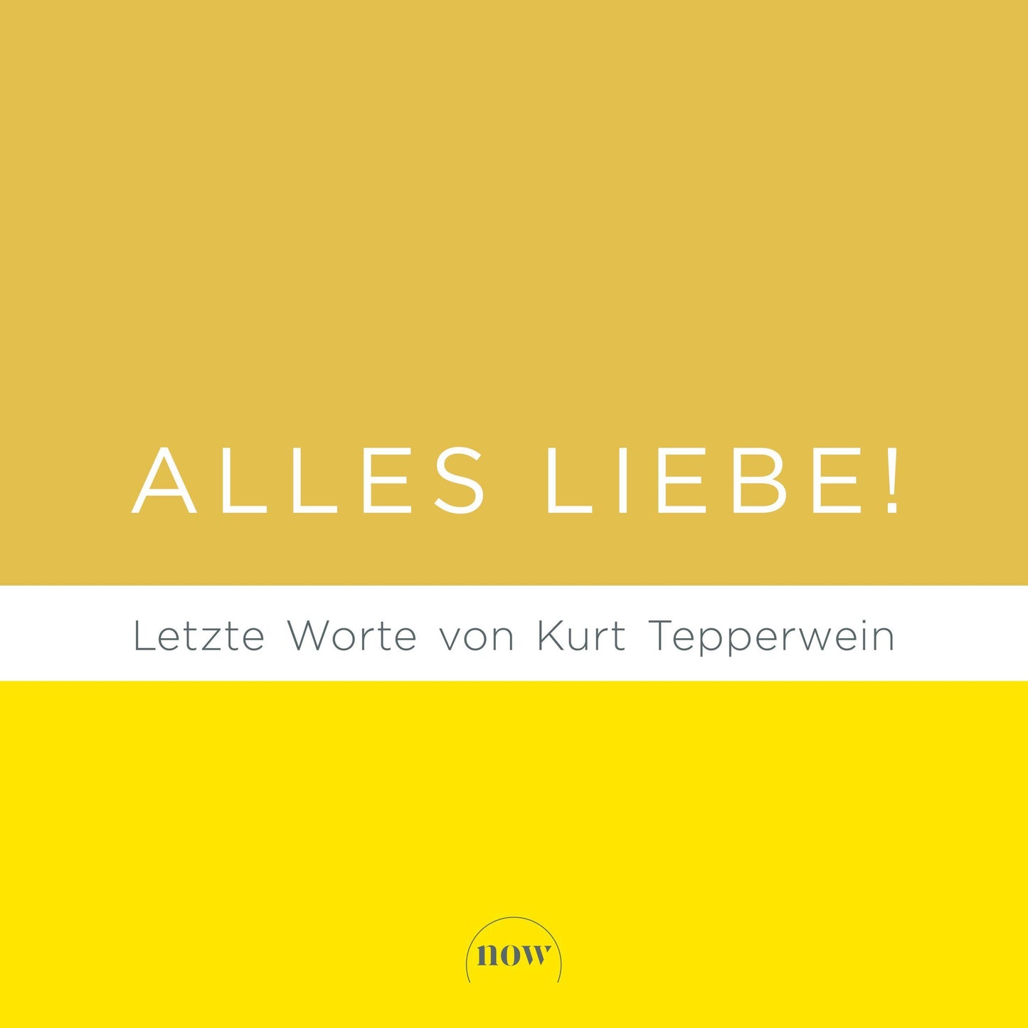Alles Liebe!: Letzte Worte von Kurt Tepperwein