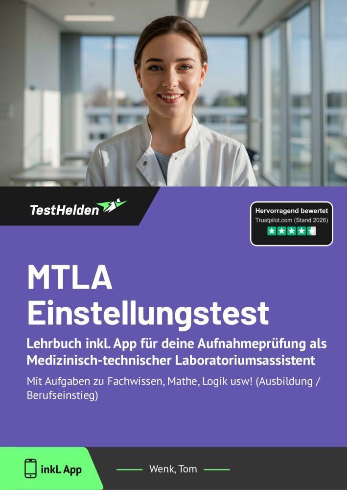 MTLA Einstellungstest: Lehrbuch inkl. App für deine Aufnahmeprüfung als Medizinisch-technischer Laboratoriumsassistent Mit Aufgaben zu Fachwissen, Mathe, Logik usw! (Ausbildung / Berufseinstieg)