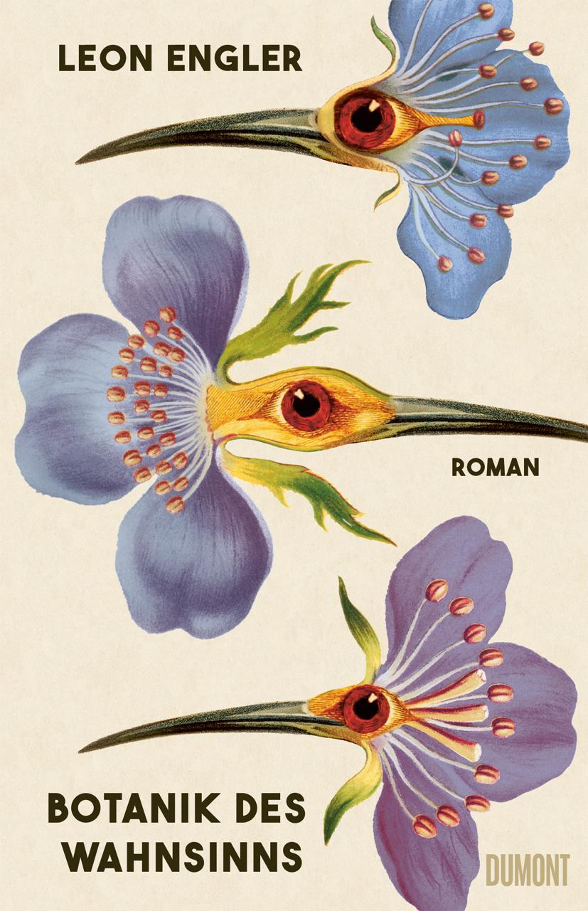 Botanik des Wahnsinns: Roman | »Ein fantastisches Buch – abgrundtief und doch tröstend. Hab’s verschlungen.« Doris Dörrie