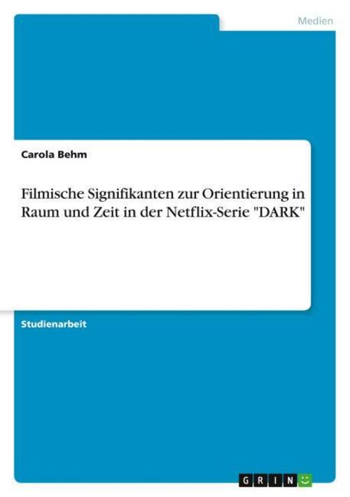 Filmische Signifikanten zur Orientierung in Raum und Zeit in der Netflix-Serie \"DARK\"