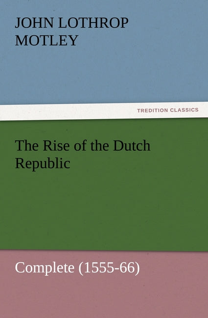 The Rise of the Dutch Republic - Complete (1555-66)