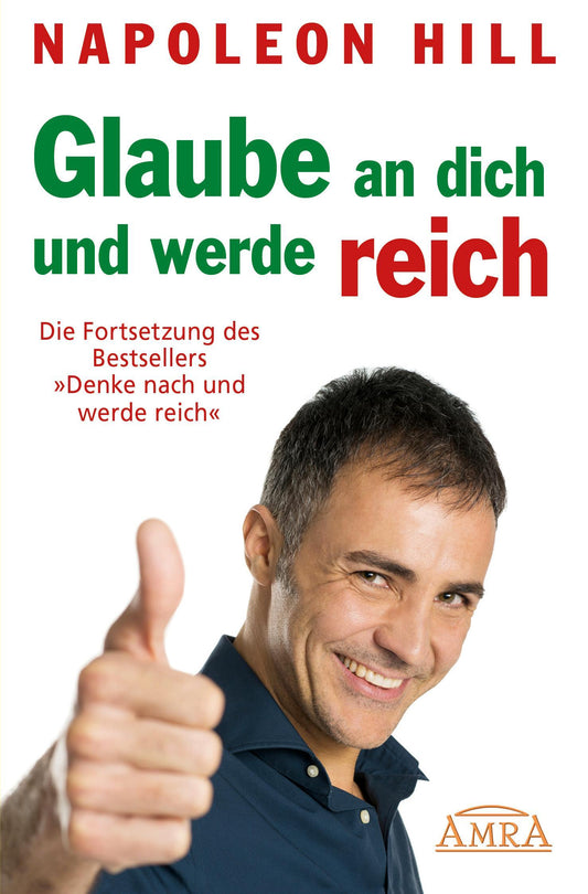 Buchcover: GLAUBE AN DICH UND WERDE REICH: Die Fortsetzung des 60-Millionen-Bestsellers 'Denke nach und werde reich' - nach der Originalausgabe von 1945 (First Edition)