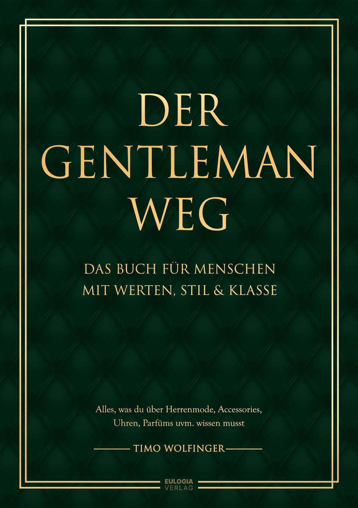 Der Gentleman Weg: Das Buch für Menschen mit Werten, Stil & Klasse - Alles, was du über Herrenmode, Accessories, Uhren, Parfüms uvm. wissen musst
