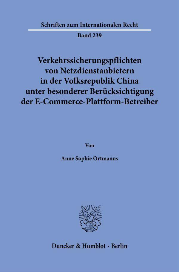 Verkehrssicherungspflichten von Netzdienstanbietern in der Volksrepublik China unter besonderer Berücksichtigung der E-Commerce-Plattform-Betreiber.