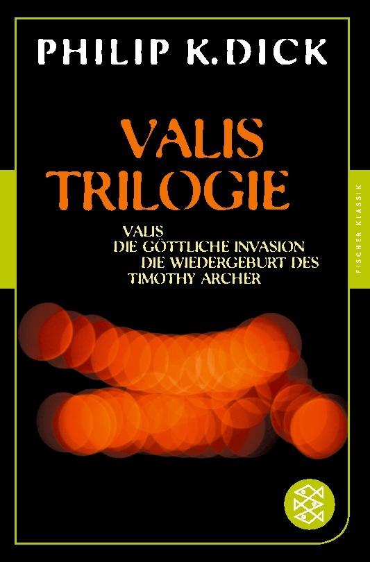 Valis-Trilogie. Valis, Die göttliche Invasion und Die Wiedergeburt des Timothy Archer