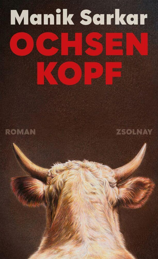 Ochsenkopf: Roman | \"Mit messerscharfer Präzision seziert Sarkar die Gleichgültigkeit der Gesellschaft.\" Gaea Schoeters
